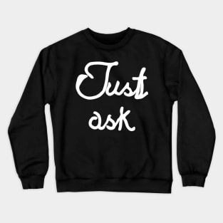 just ask Crewneck Sweatshirt